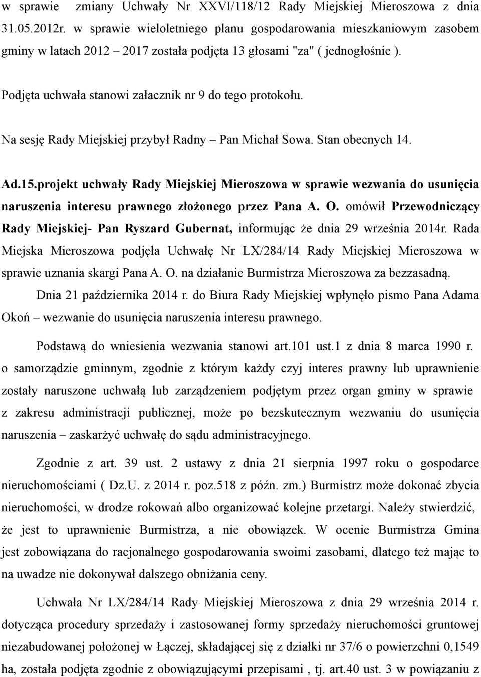 Na sesję Rady Miejskiej przybył Radny Pan Michał Sowa. Stan obecnych 14. Ad.15.