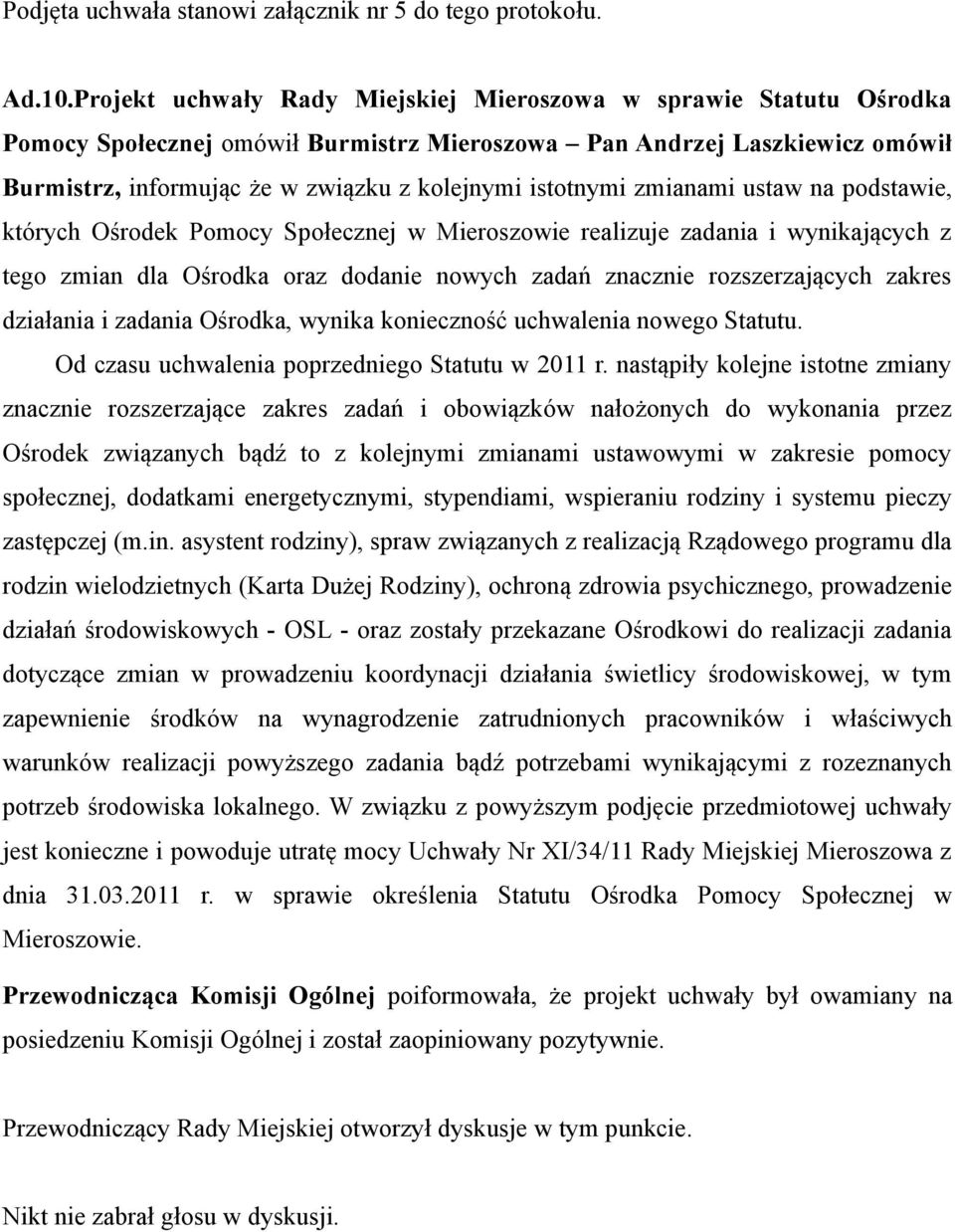 istotnymi zmianami ustaw na podstawie, których Ośrodek Pomocy Społecznej w Mieroszowie realizuje zadania i wynikających z tego zmian dla Ośrodka oraz dodanie nowych zadań znacznie rozszerzających