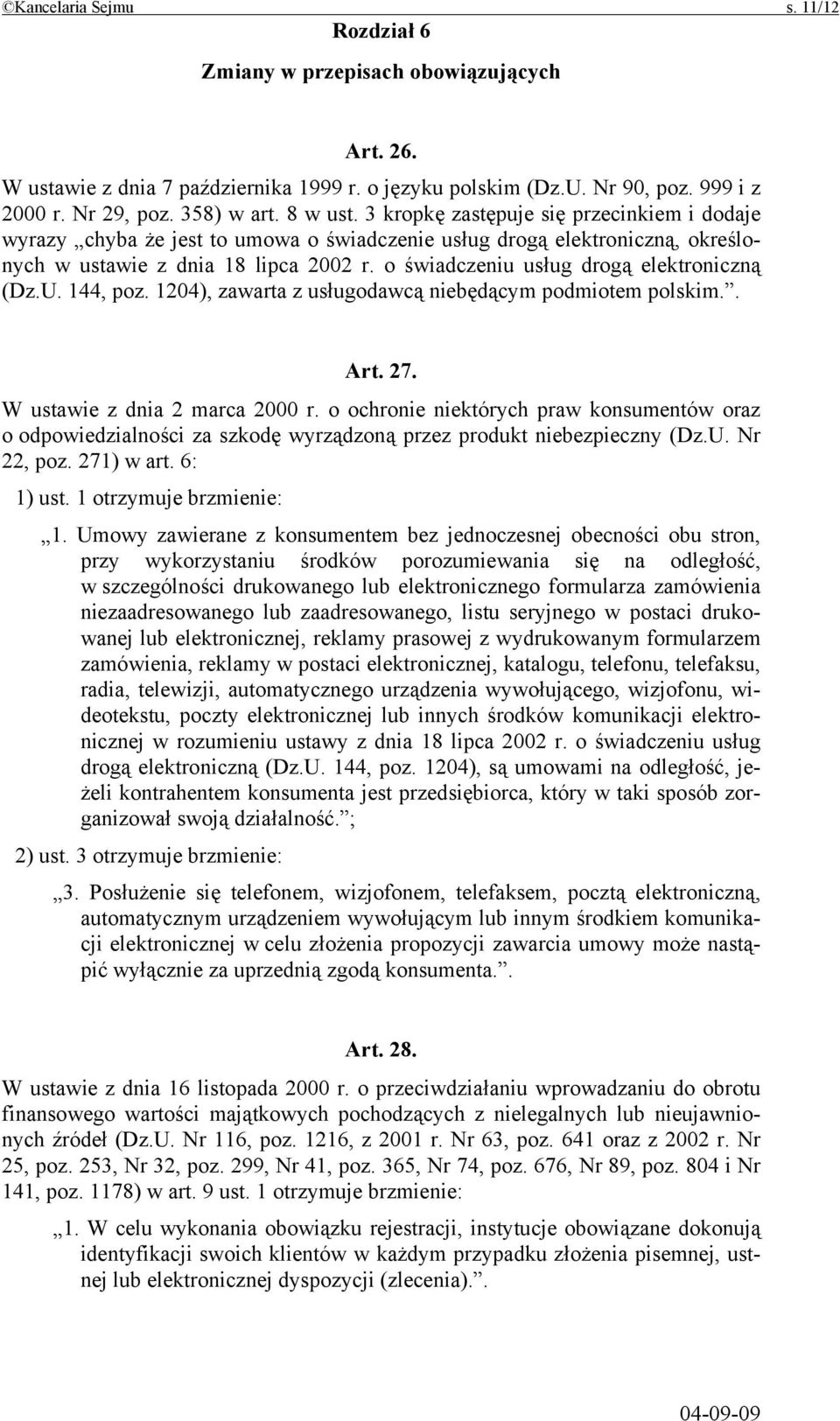 o świadczeniu usług drogą elektroniczną (Dz.U. 144, poz. 1204), zawarta z usługodawcą niebędącym podmiotem polskim.. Art. 27. W ustawie z dnia 2 marca 2000 r.