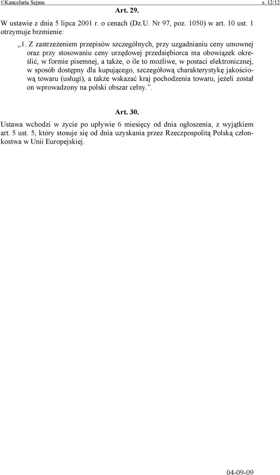 możliwe, w postaci elektronicznej, w sposób dostępny dla kupującego, szczegółową charakterystykę jakościową towaru (usługi), a także wskazać kraj pochodzenia towaru, jeżeli został on