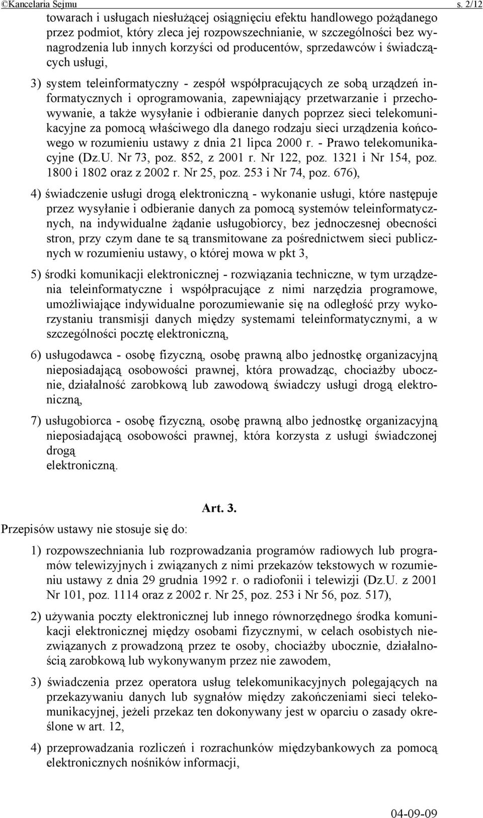 sprzedawców i świadczących usługi, 3) system teleinformatyczny - zespół współpracujących ze sobą urządzeń informatycznych i oprogramowania, zapewniający przetwarzanie i przechowywanie, a także