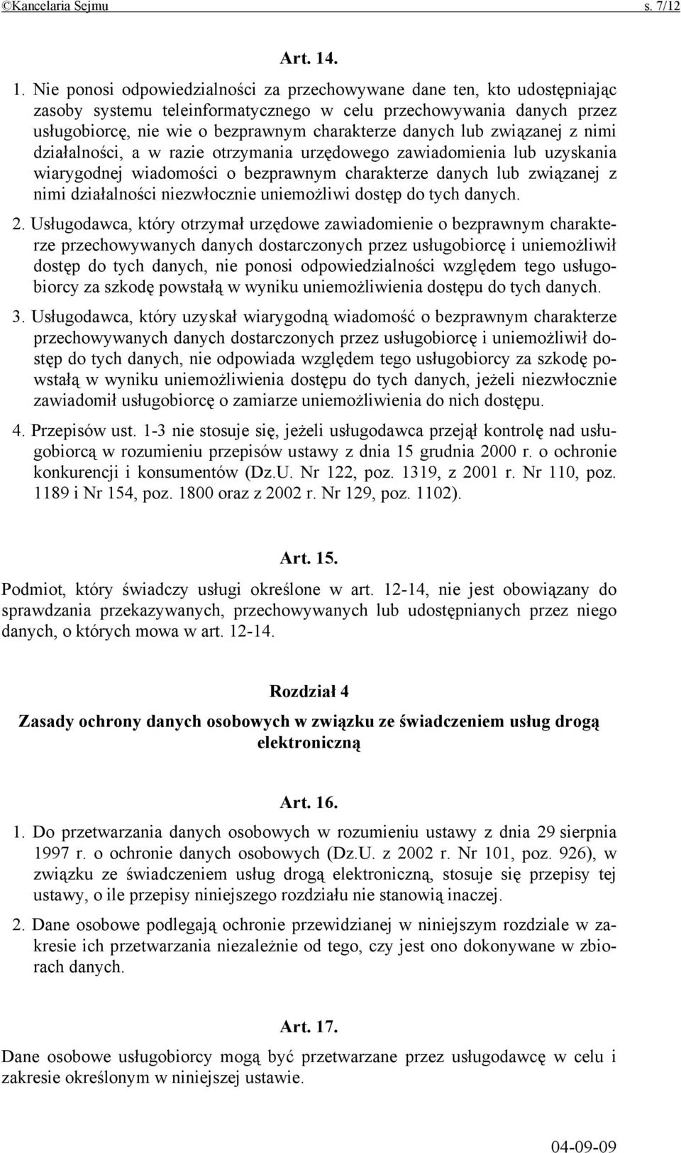 danych lub związanej z nimi działalności, a w razie otrzymania urzędowego zawiadomienia lub uzyskania wiarygodnej wiadomości o bezprawnym charakterze danych lub związanej z nimi działalności