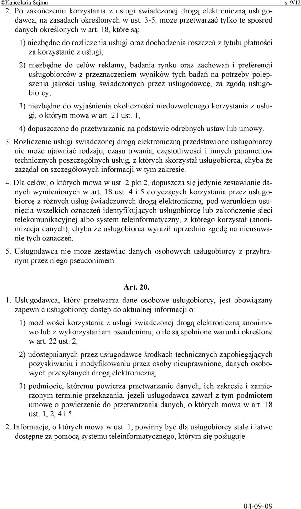 18, które są: 1) niezbędne do rozliczenia usługi oraz dochodzenia roszczeń z tytułu płatności za korzystanie z usługi, 2) niezbędne do celów reklamy, badania rynku oraz zachowań i preferencji