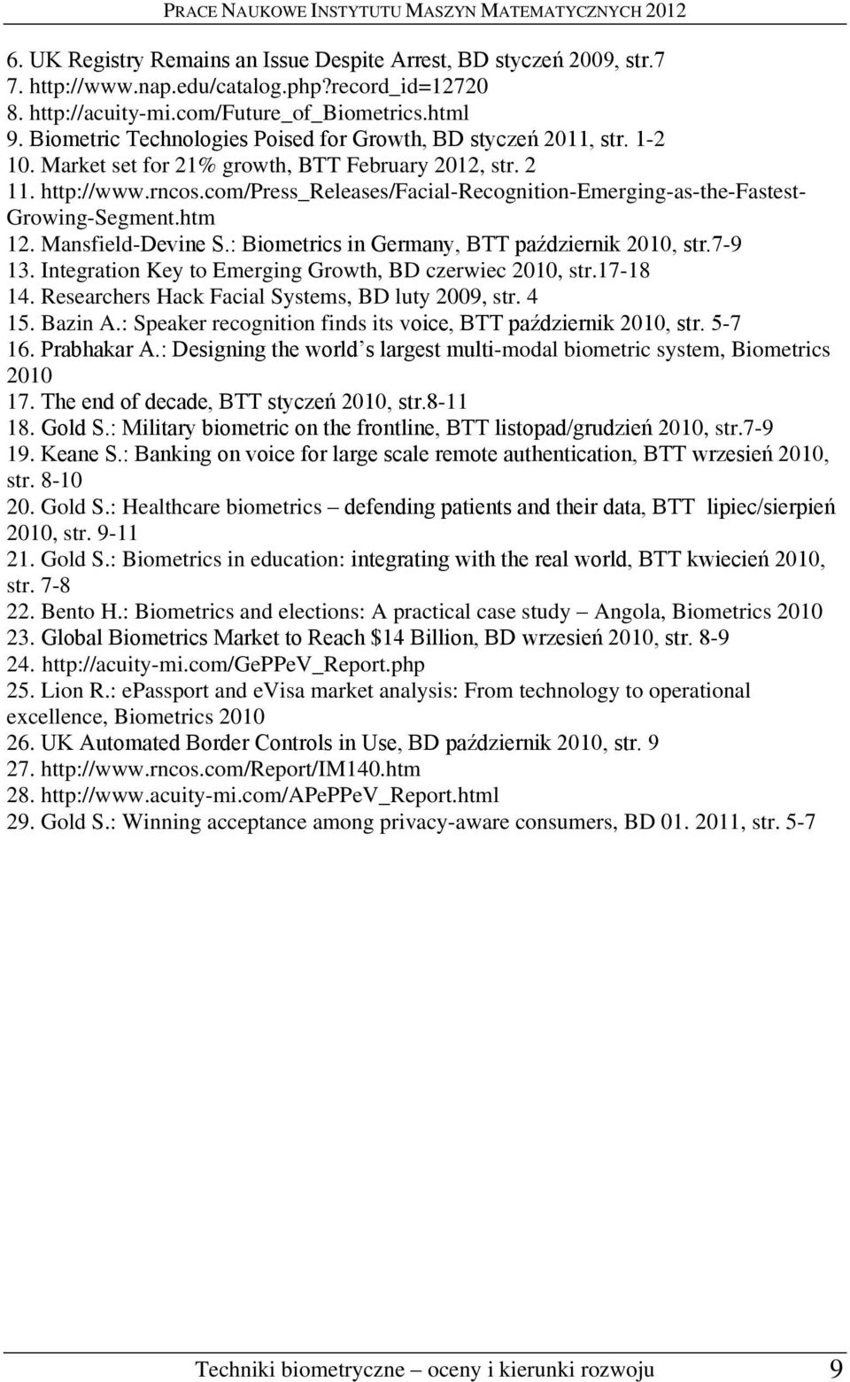 com/press_releases/facial-recognition-emerging-as-the-fastest- Growing-Segment.htm 12. Mansfield-Devine S.: Biometrics in Germany, BTT październik 2010, str.7-9 13.