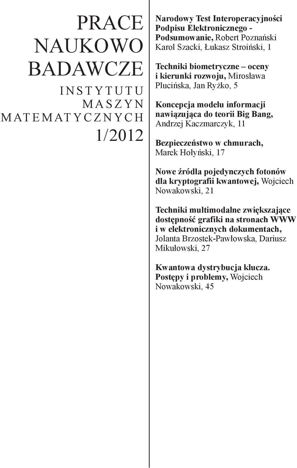 Kaczmarczyk, 11 Bezpieczeństwo w chmurach, Marek Hołyński, 17 Nowe źródła pojedynczych fotonów dla kryptografii kwantowej, Wojciech Nowakowski, 21 Techniki multimodalne zwiększające