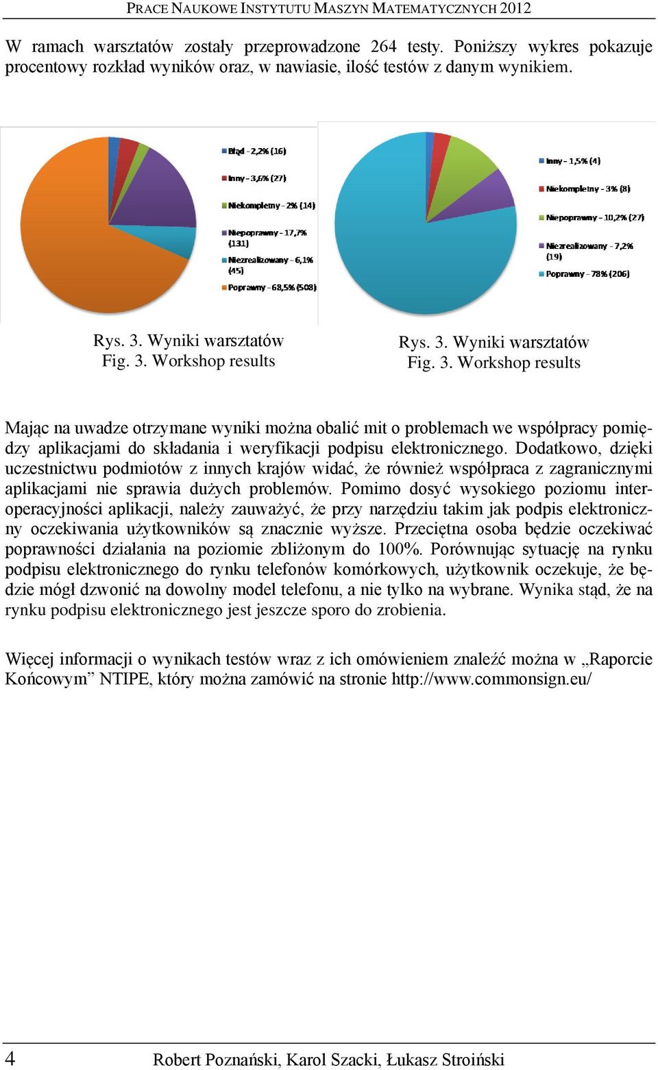 Dodatkowo, dzięki uczestnictwu podmiotów z innych krajów widać, że również współpraca z zagranicznymi aplikacjami nie sprawia dużych problemów.