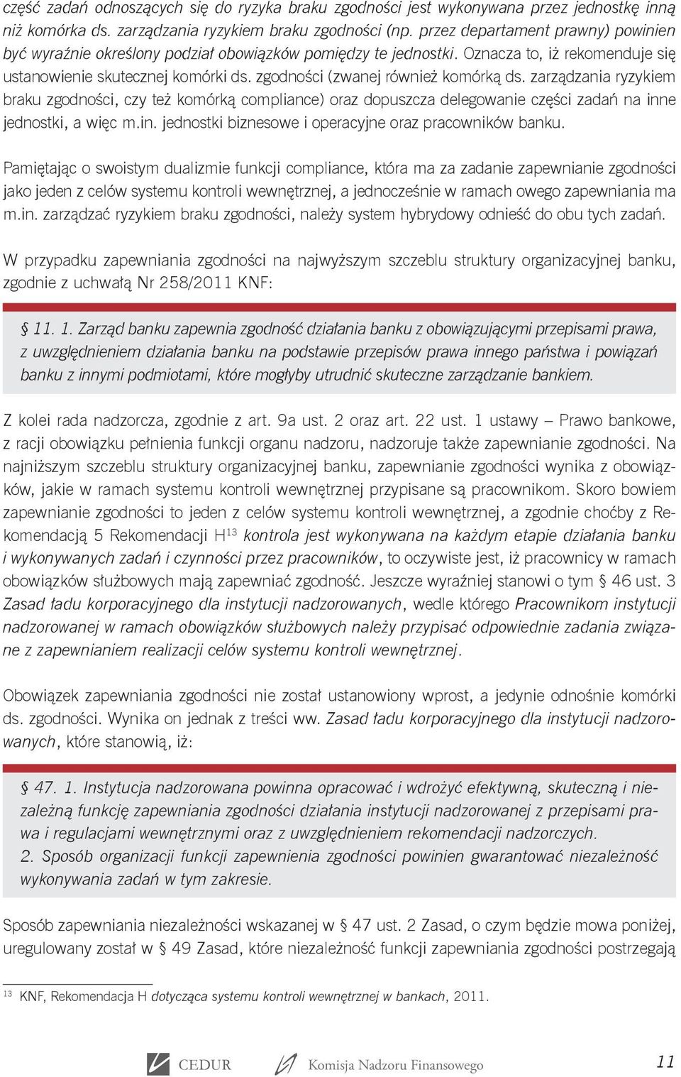 zgodności (zwanej również komórką ds. zarządzania ryzykiem braku zgodności, czy też komórką compliance) oraz dopuszcza delegowanie części zadań na inn