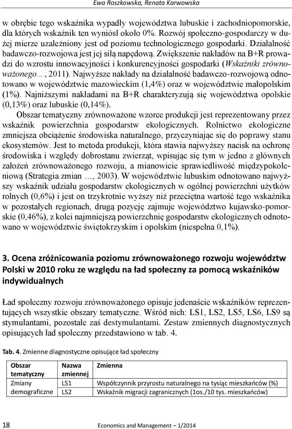 Zwiększenie nakładów na B+R prowadzi do wzrostu innowacyjności i konkurencyjności gospodarki (Wskaźniki zrównoważonego, 2011).