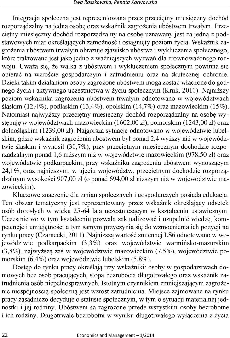 Wskaźnik zagrożenia ubóstwem trwałym obrazuje zjawisko ubóstwa i wykluczenia społecznego, które traktowane jest jako jedno z ważniejszych wyzwań dla zrównoważonego rozwoju.