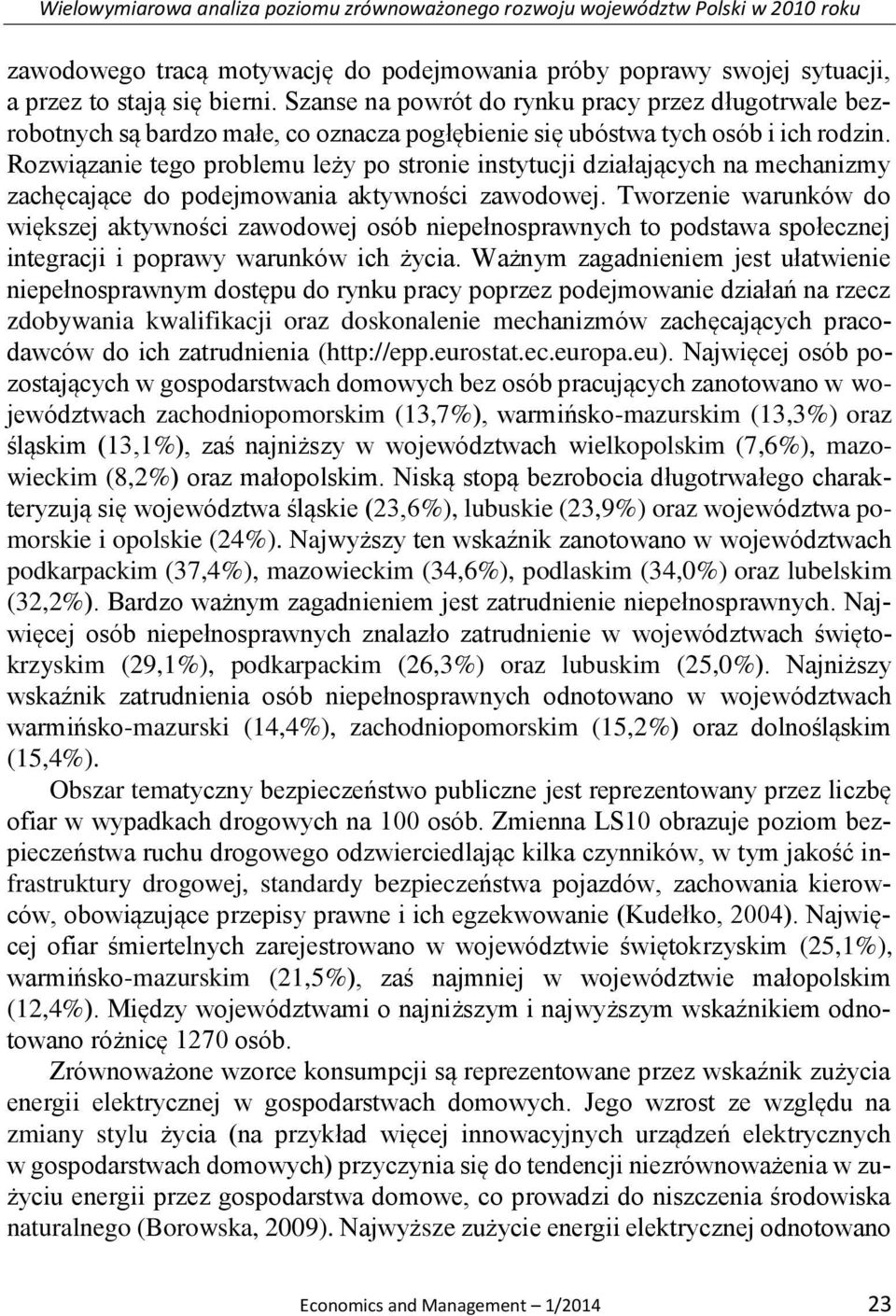 Rozwiązanie tego problemu leży po stronie instytucji działających na mechanizmy zachęcające do podejmowania aktywności zawodowej.