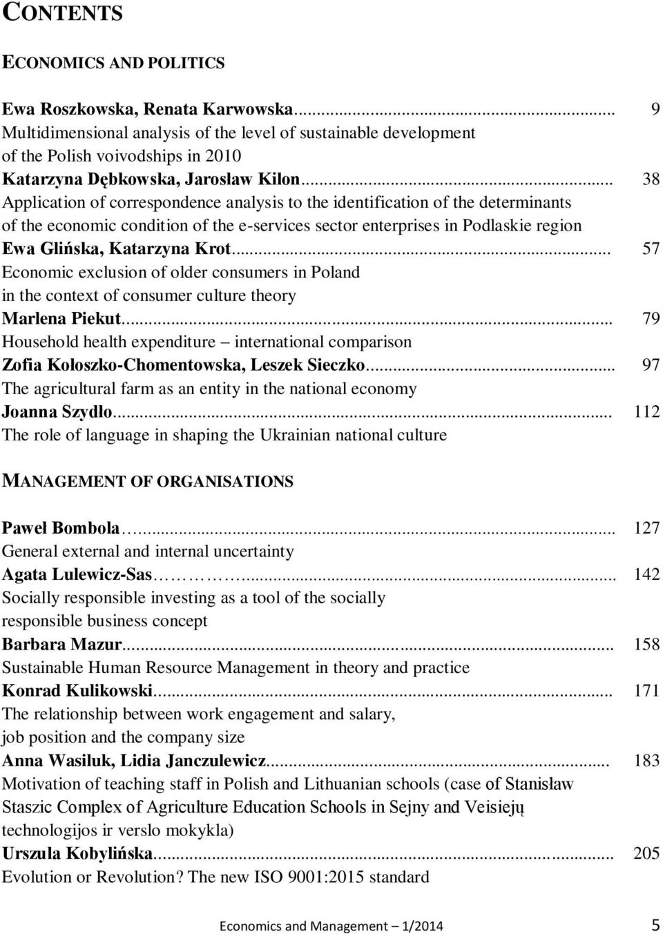 .. Application of correspondence analysis to the identification of the determinants of the economic condition of the e-services sector enterprises in Podlaskie region Ewa Glińska, Katarzyna Krot.