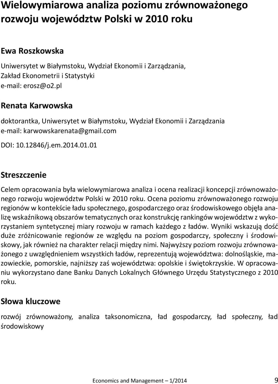 .01.01 Streszczenie Celem opracowania była wielowymiarowa analiza i ocena realizacji koncepcji zrównoważonego rozwoju województw Polski w 2010 roku.