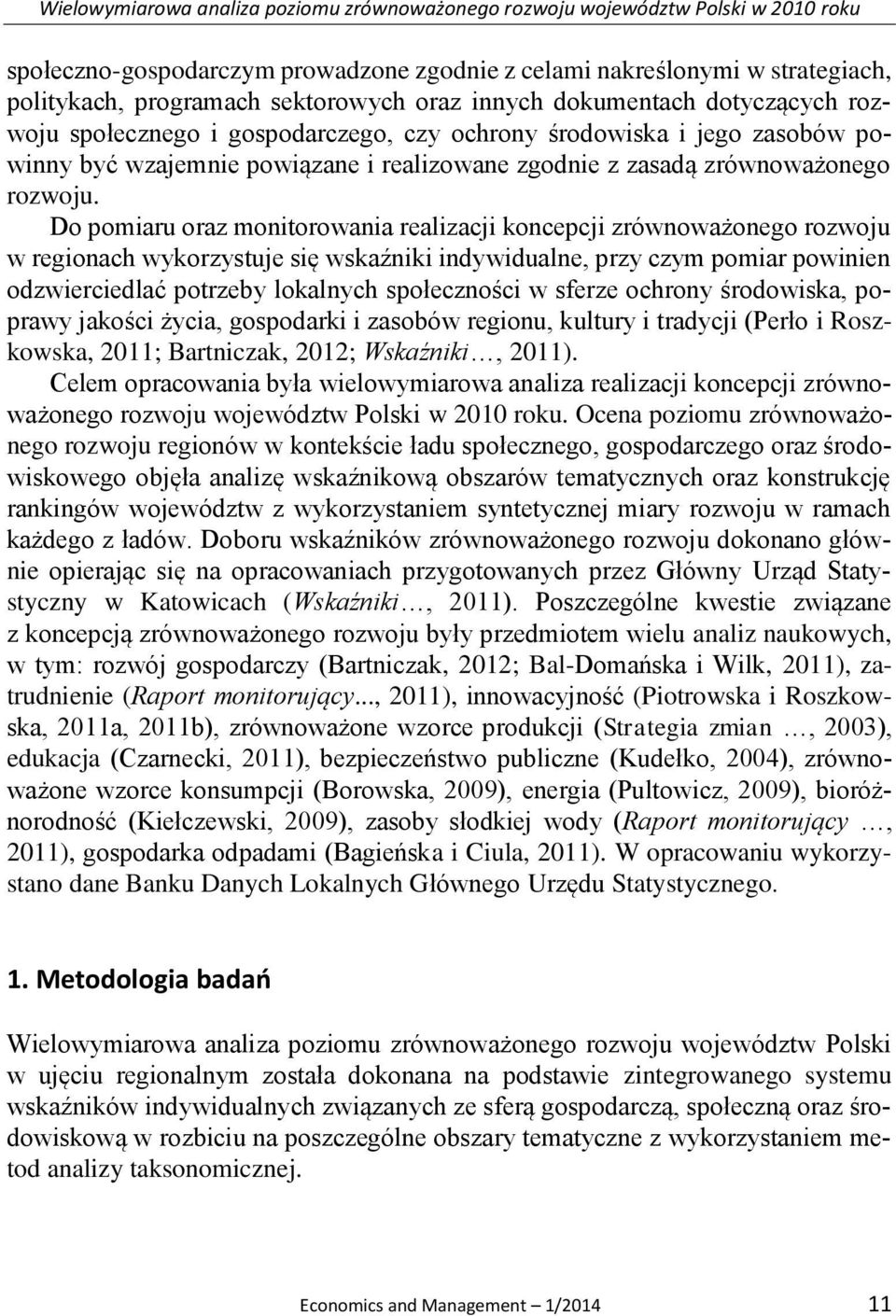 Do pomiaru oraz monitorowania realizacji koncepcji zrównoważonego rozwoju w regionach wykorzystuje się wskaźniki indywidualne, przy czym pomiar powinien odzwierciedlać potrzeby lokalnych społeczności