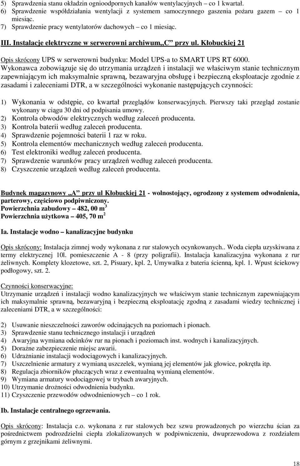 Kłobuckiej 21 Opis skrócony UPS w serwerowni budynku: Model UPS-a to SMART UPS RT 6000.