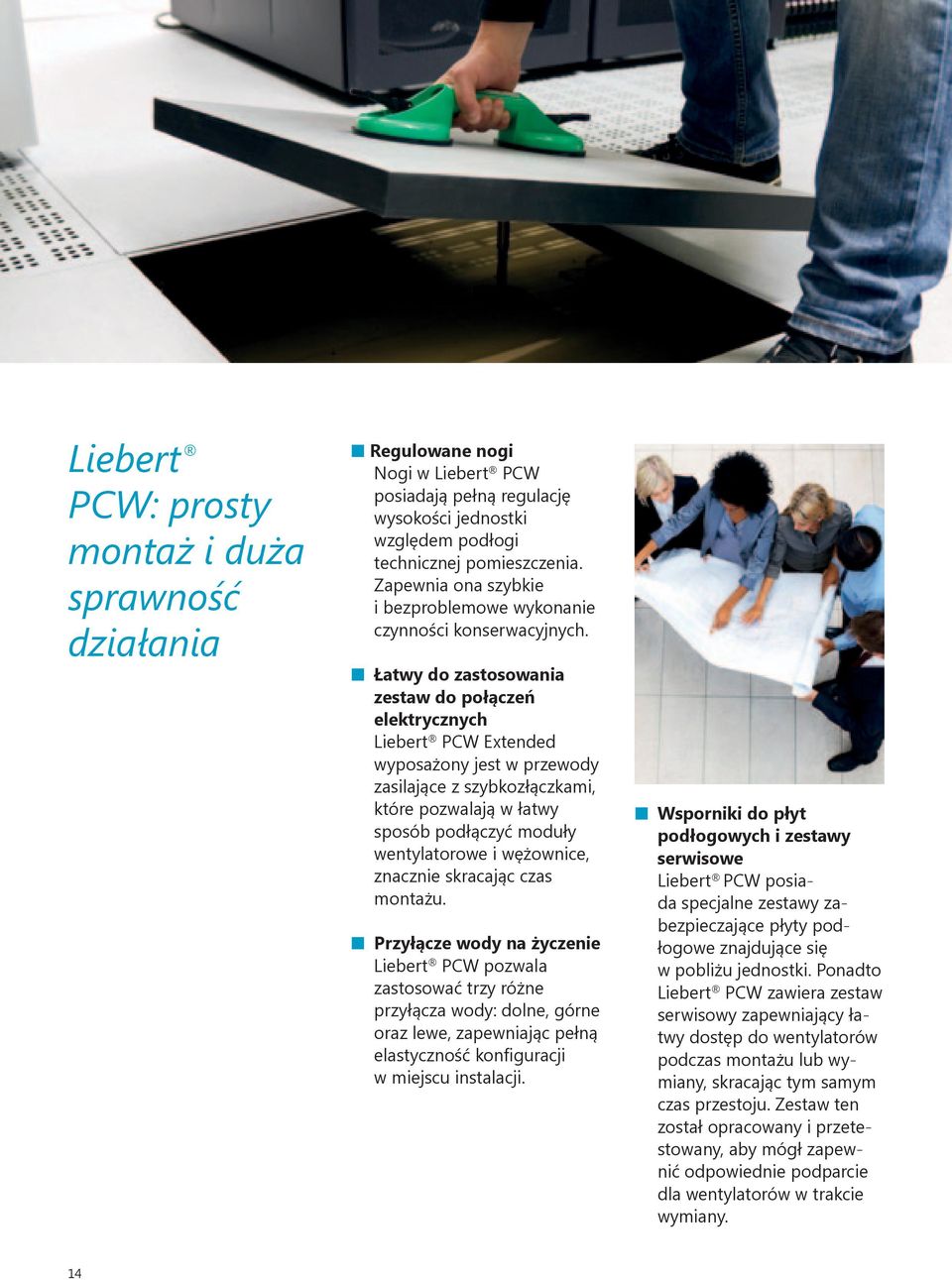 n Łatwy do zastosowania zestaw do połączeń elektrycznych Liebert PCW Extended wyposażony jest w przewody zasilające z szybkozłączkami, które pozwalają w łatwy sposób podłączyć moduły wentylatorowe i