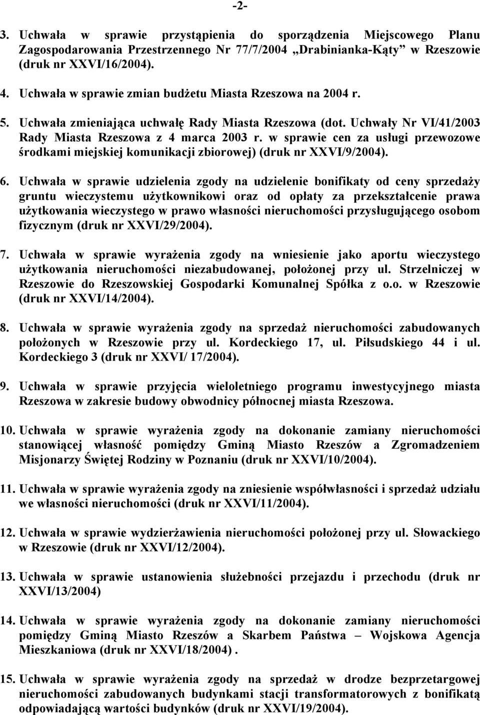 w sprawie cen za usługi przewozowe środkami miejskiej komunikacji zbiorowej) (druk nr XXVI/9/2004). 6.