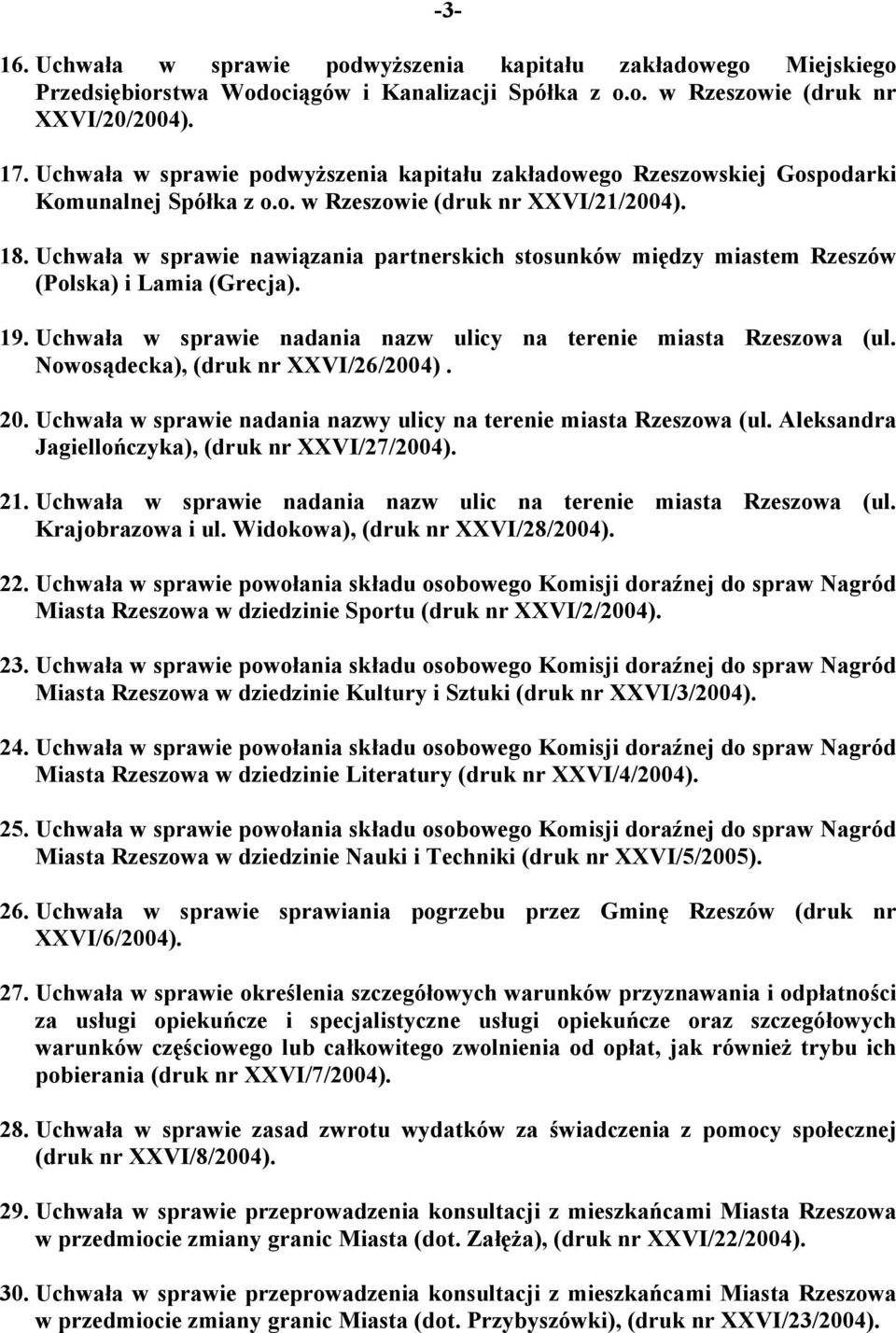 Uchwała w sprawie nawiązania partnerskich stosunków między miastem Rzeszów (Polska) i Lamia (Grecja). 19. Uchwała w sprawie nadania nazw ulicy na terenie miasta Rzeszowa (ul.