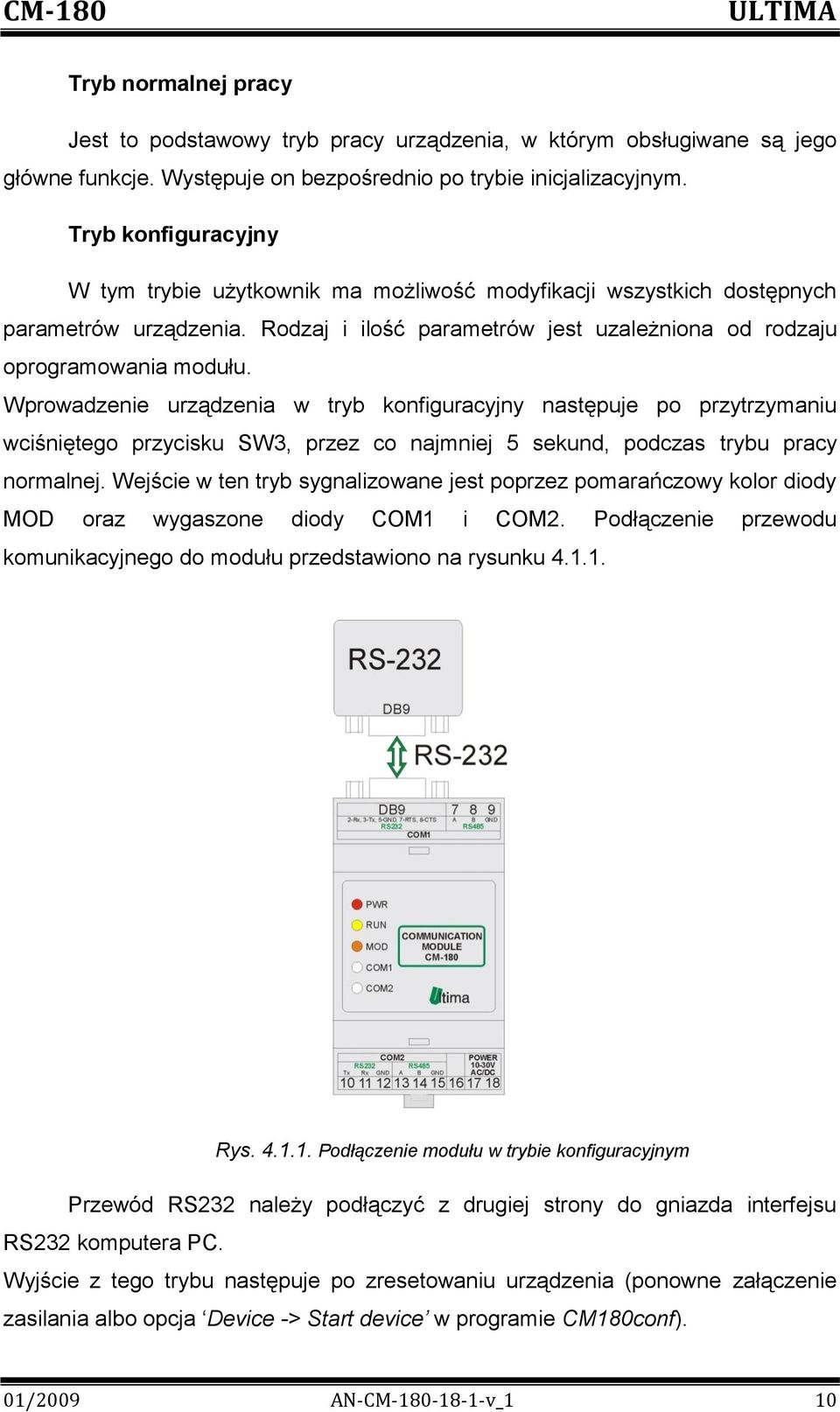 Wprowadzenie urządzenia w tryb konfiguracyjny następuje po przytrzymaniu wciśniętego przycisku SW3, przez co najmniej 5 sekund, podczas trybu pracy normalnej.