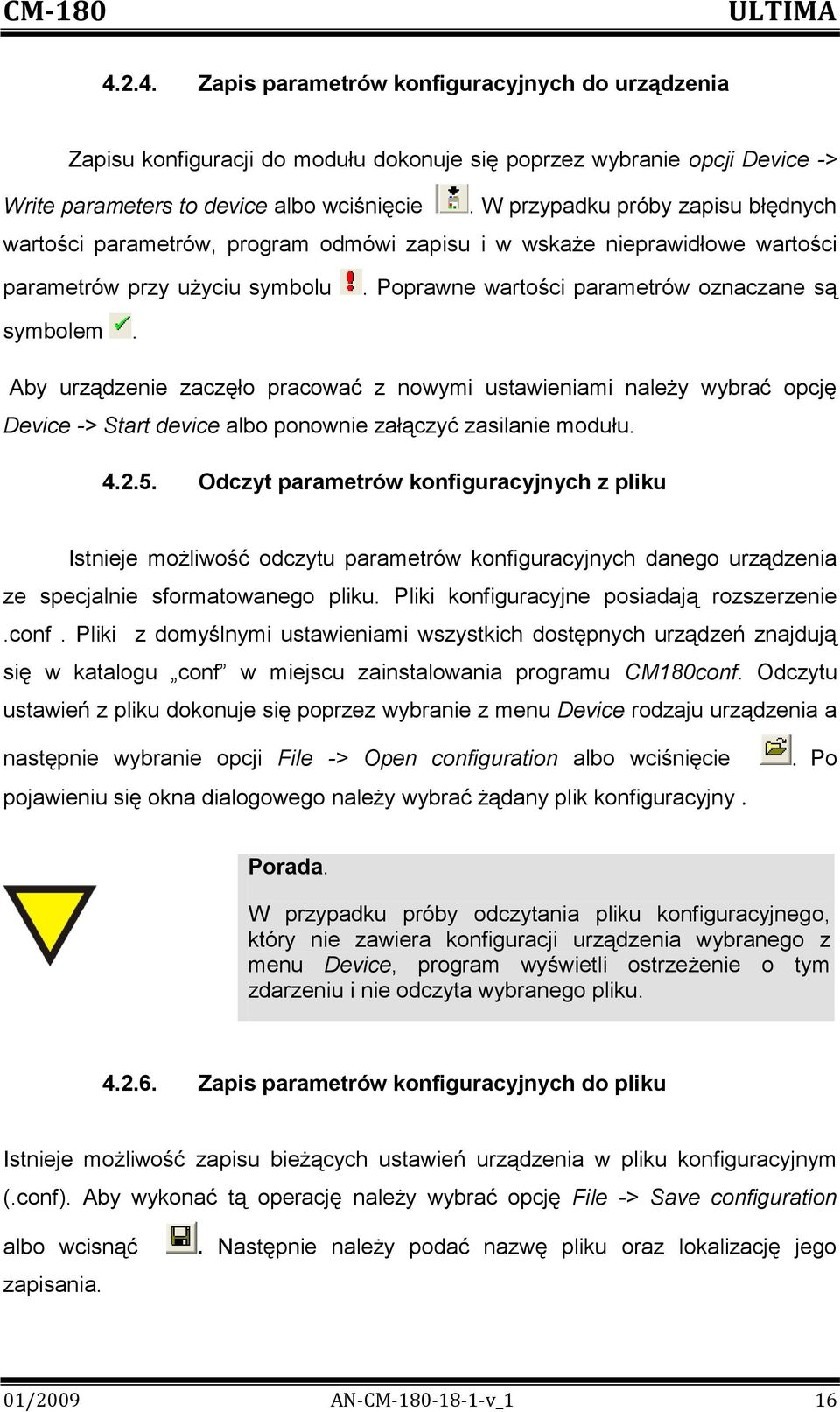 Aby urządzenie zaczęło pracować z nowymi ustawieniami należy wybrać opcję Device -> Start device albo ponownie załączyć zasilanie modułu. 4.2.5.