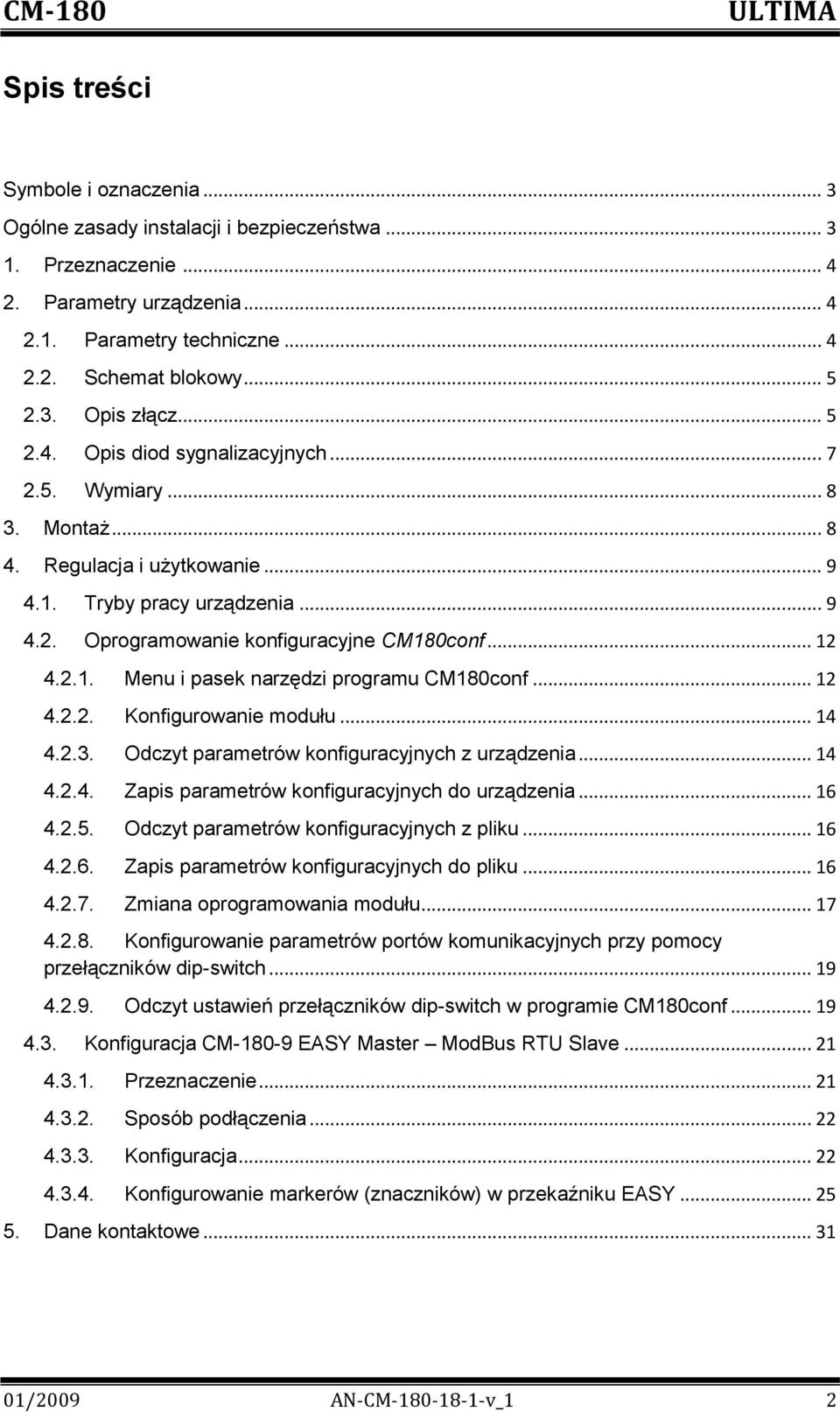 .. 12 4.2.2. Konfigurowanie modułu... 14 4.2.3. Odczyt parametrów konfiguracyjnych z urządzenia... 14 4.2.4. Zapis parametrów konfiguracyjnych do urządzenia... 16 4.2.5.