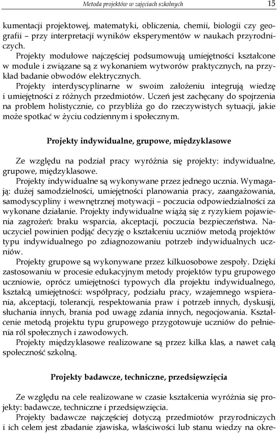 Projekty interdyscyplinarne w swoim założeniu integrują wiedzę i umiejętności z różnych przedmiotów.