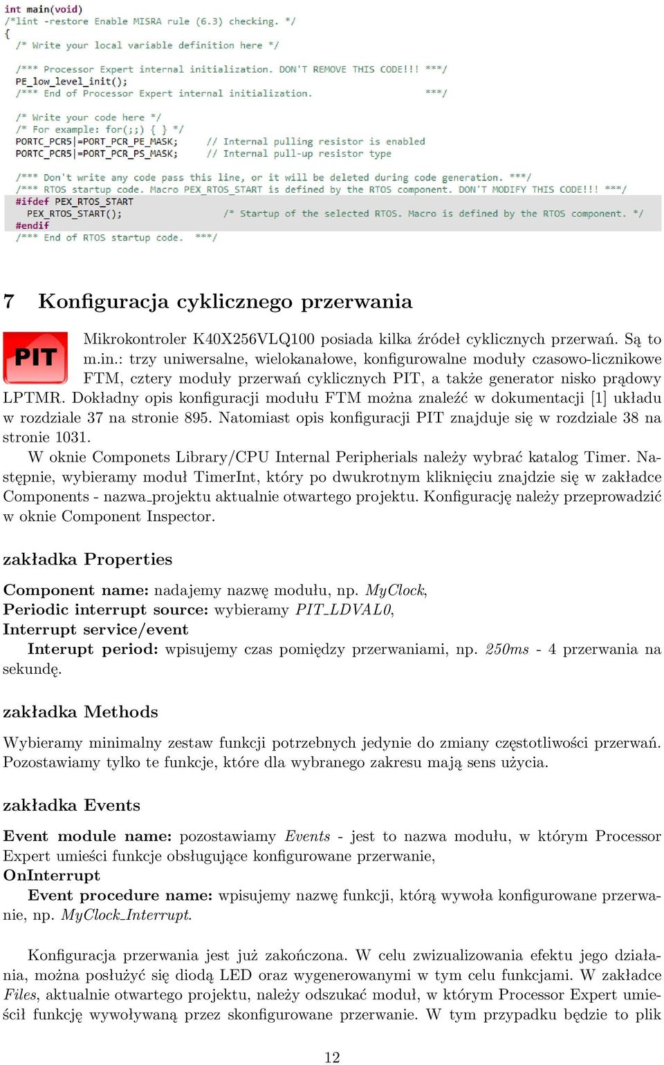 Dokładny opis konfiguracji modułu FTM można znaleźć w dokumentacji [1] układu w rozdziale 37 na stronie 895. Natomiast opis konfiguracji PIT znajduje się w rozdziale 38 na stronie 1031.