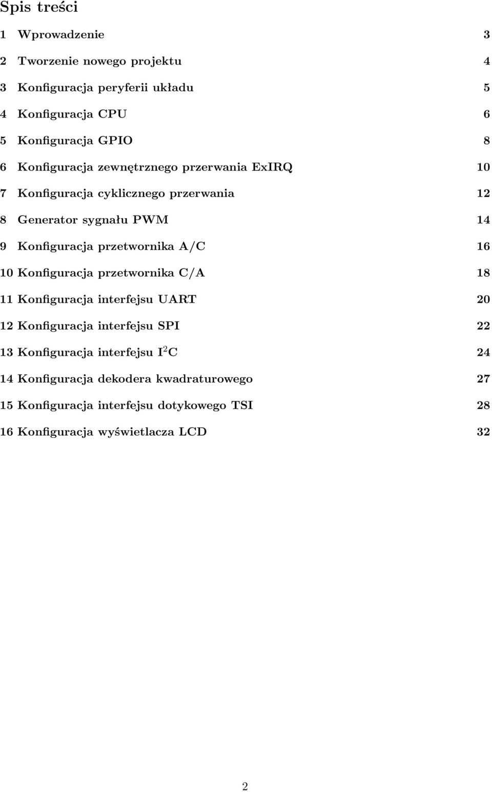 przetwornika A/C 16 10 Konfiguracja przetwornika C/A 18 11 Konfiguracja interfejsu UART 20 12 Konfiguracja interfejsu SPI 22 13