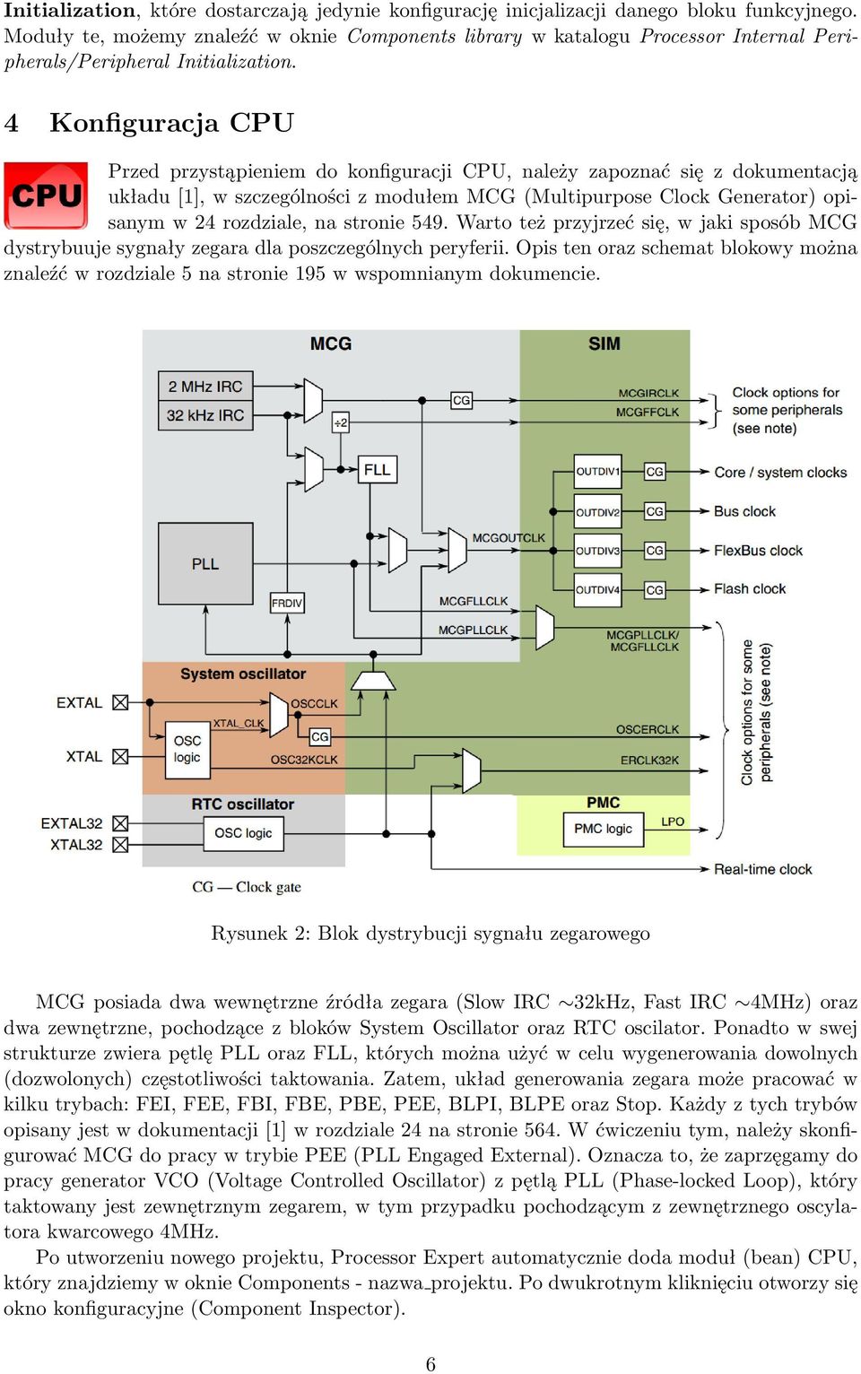 4 Konfiguracja CPU Przed przystąpieniem do konfiguracji CPU, należy zapoznać się z dokumentacją układu [1], w szczególności z modułem MCG (Multipurpose Clock Generator) opisanym w 24 rozdziale, na