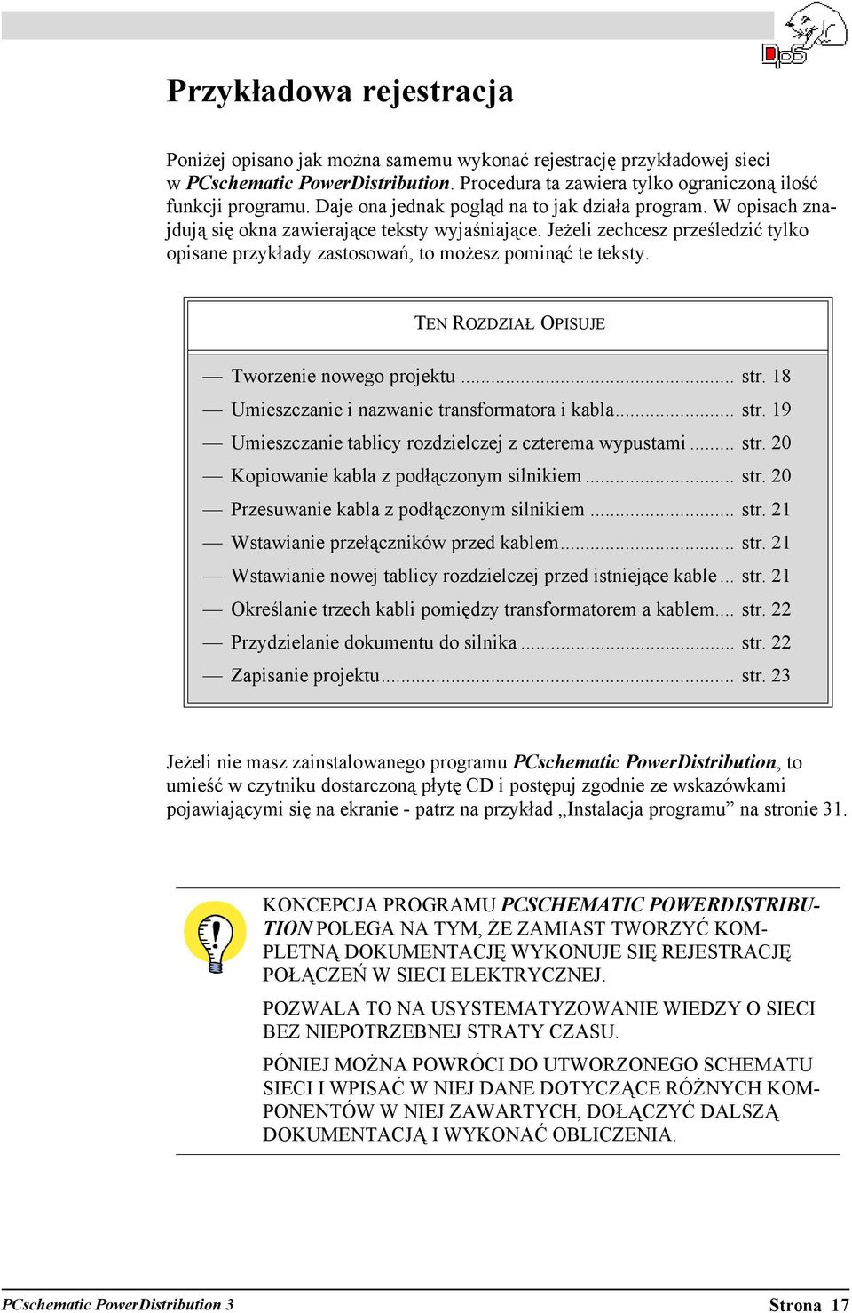 Jeżeli zechcesz prześledzić tylko opisane przykłady zastosowań, to możesz pominąć te teksty. TEN ROZDZIAŁ OPISUJE Tworzenie nowego projektu... str. 18 Umieszczanie i nazwanie transformatora i kabla.