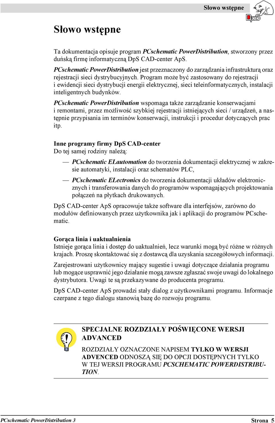 Program może być zastosowany do rejestracji iewidencji sieci dystrybucji energii elektrycznej, sieci teleinformatycznych, instalacji inteligentnych budynków.