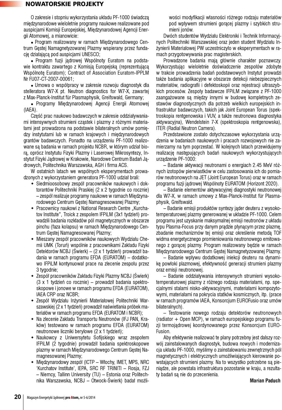 podstawie kontraktu zawartego z Komisją Europejską (reprezentującą Wspólnotę Euratom); Contract of Association Euratom-IPPLM Nr FU07-CT-2007-00061; Umowa o współpracy w zakresie rozwoju diagnostyk