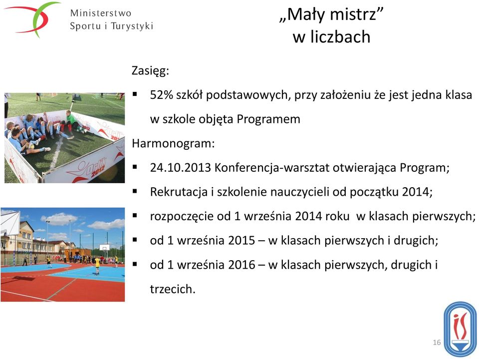 2013 Konferencja-warsztat otwierająca Program; Rekrutacja i szkolenie nauczycieli od początku 2014;