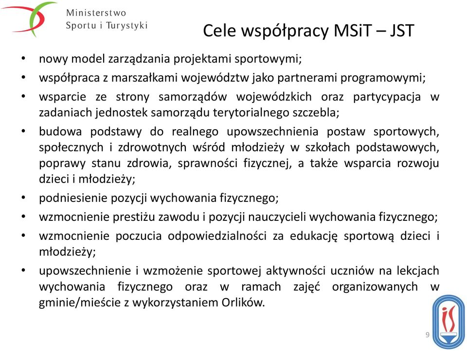 zdrowia, sprawności fizycznej, a także wsparcia rozwoju dzieci i młodzieży; podniesienie pozycji wychowania fizycznego; wzmocnienie prestiżu zawodu i pozycji nauczycieli wychowania fizycznego;