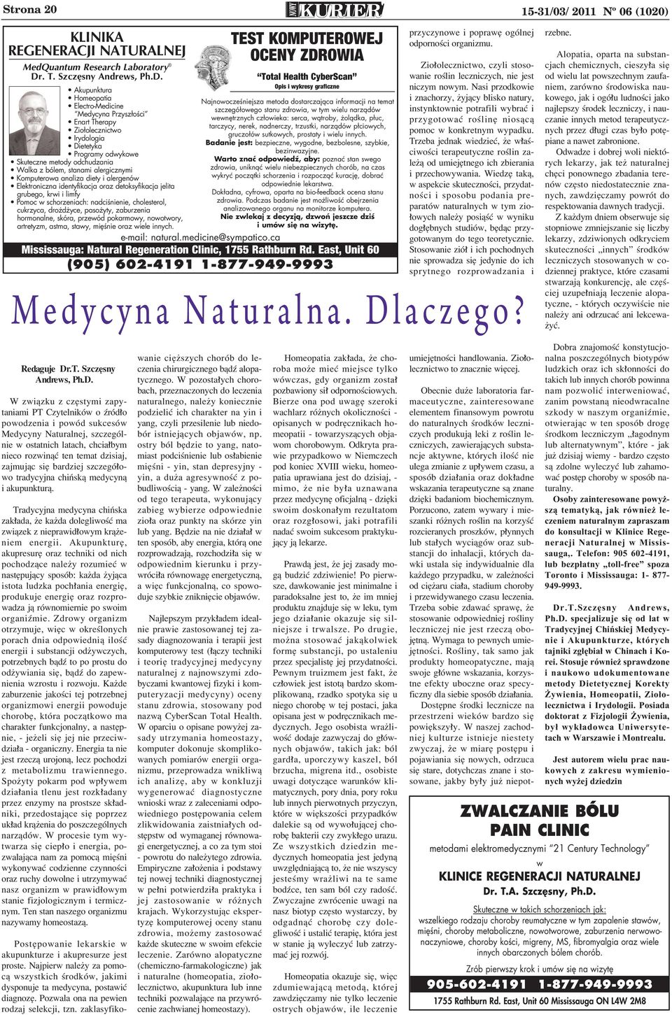 Akupunktura Homeopatia Electro-Medicine Medycyna Przysz oêci Enart Therapy Zio olecznictwo Irydologia Dietetyka Programy odwykowe Skuteczne metody odchudzania Walka z bólem, stanami alergicznymi