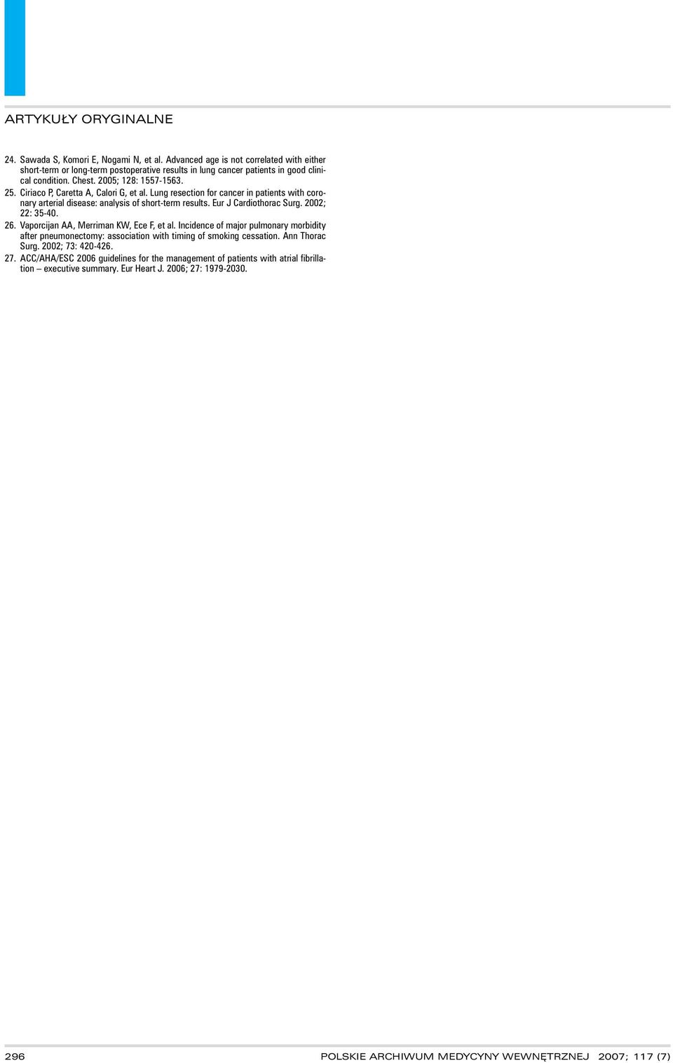 00; : 35-40. 6. Vaporcijan AA, Merriman KW, Ece F, et al. Incidence of major pulmonary morbidity after pneumonectomy: association with timing of smoking cessation. Ann Thorac Surg.