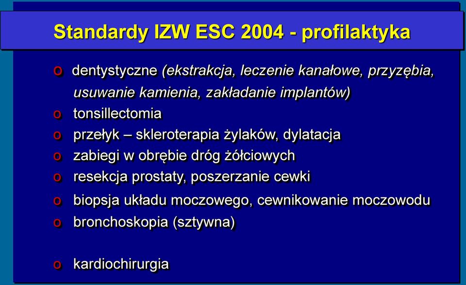 skleroterapia żylaków, dylatacja o zabiegi w obrębie dróg żółciowych o resekcja prostaty,