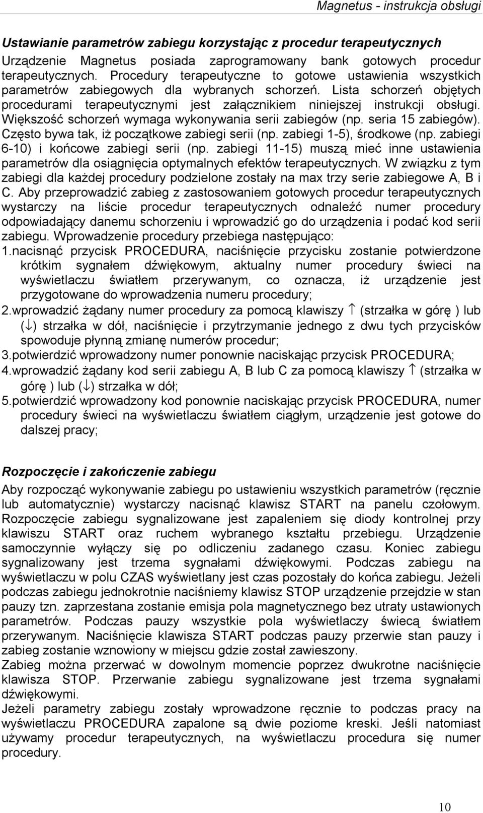 Lista schorzeń objętych procedurami terapeutycznymi jest załącznikiem niniejszej instrukcji obsługi. Większość schorzeń wymaga wykonywania serii zabiegów (np. seria 15 zabiegów).