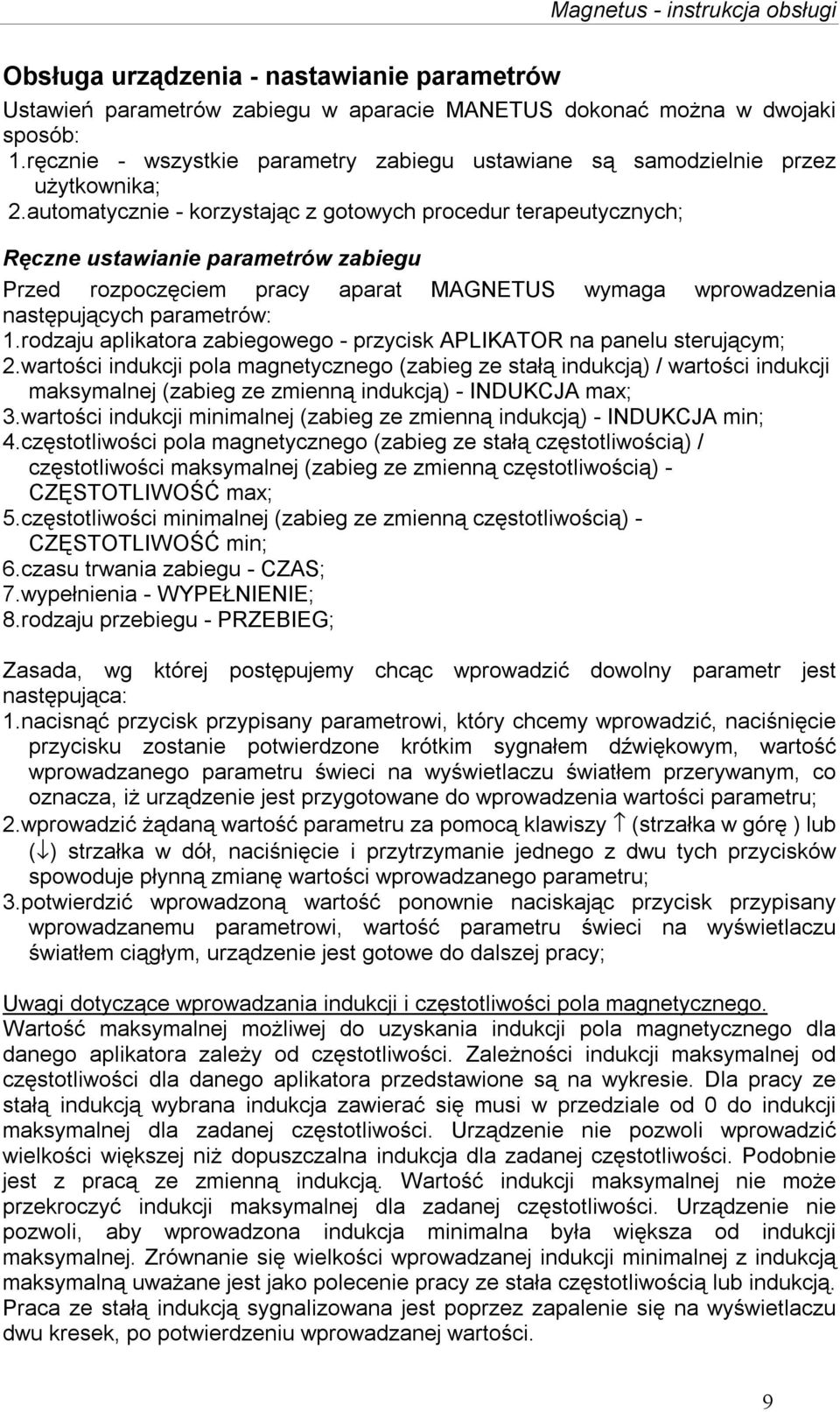 automatycznie - korzystając z gotowych procedur terapeutycznych; Ręczne ustawianie parametrów zabiegu Przed rozpoczęciem pracy aparat MAGNETUS wymaga wprowadzenia następujących parametrów: 1.