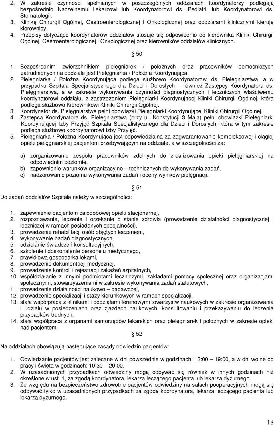 Przepisy dotyczące koordynatorów oddziałów stosuje się odpowiednio do kierownika Kliniki Chirurgii Ogólnej, Gastroenterologicznej i Onkologicznej oraz kierowników oddziałów klinicznych. 50 1.