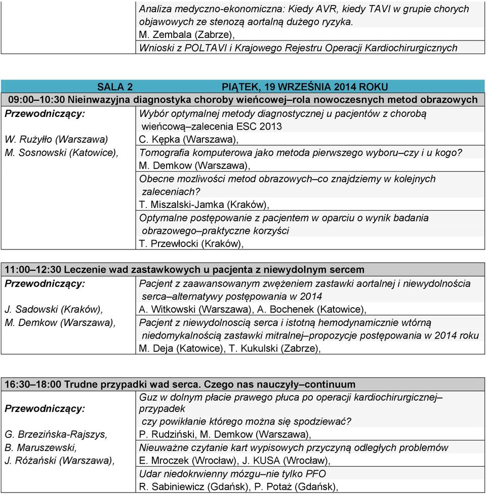 metod obrazowych Wybór optymalnej metody diagnostycznej u pacjentów z chorobą wieńcową zalecenia ESC 2013 W. Rużyłło (Warszawa) C. Kępka (Warszawa), M.