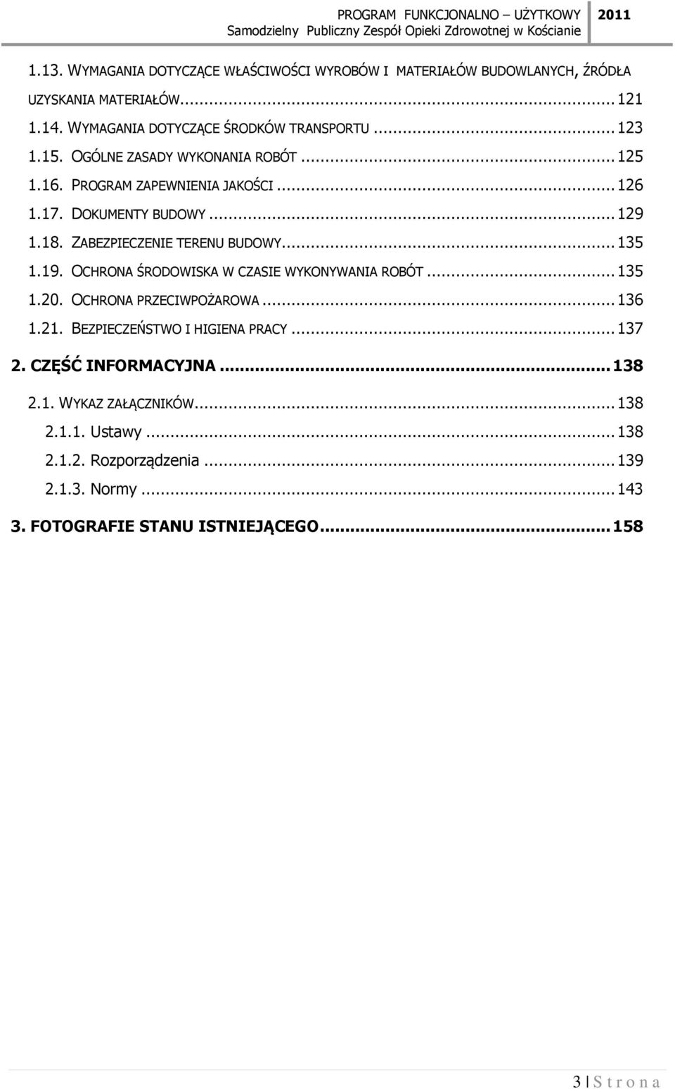 OCHRONA ŚRODOWISKA W CZASIE WYKONYWANIA ROBÓT... 135 1.20. OCHRONA PRZECIWPOŻAROWA... 136 1.21. BEZPIECZEŃSTWO I HIGIENA PRACY... 137 2. CZĘŚĆ INFORMACYJNA.