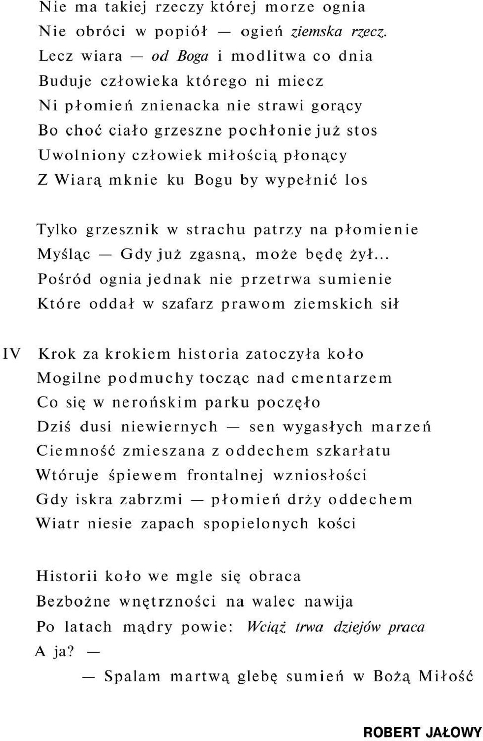 mknie ku Bogu by wypełnić los Tylko grzesznik w strachu patrzy na płomienie Myśląc Gdy już zgasną, może będę żył.