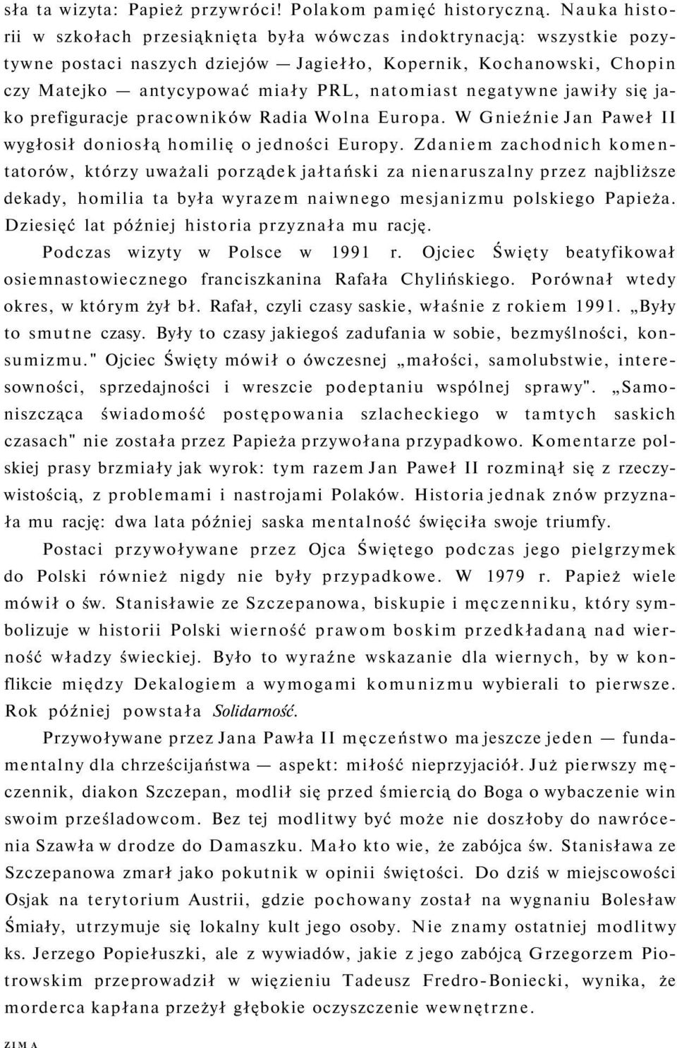 negatywne jawiły się jako prefiguracje pracowników Radia Wolna Europa. W Gnieźnie Jan Paweł II wygłosił doniosłą homilię o jedności Europy.