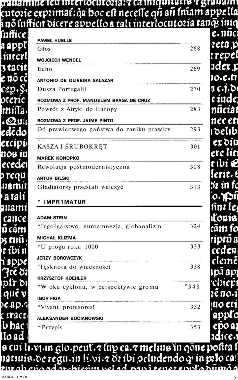 JAIME PINTO Od prawicowego państwa do zaniku prawicy 293 KASZA I ŚRUBOKRĘT 301 MAREK KONOPKO Rewolucja postmodernistyczna 308 ARTUR BILSKI Gladiatorzy przestali