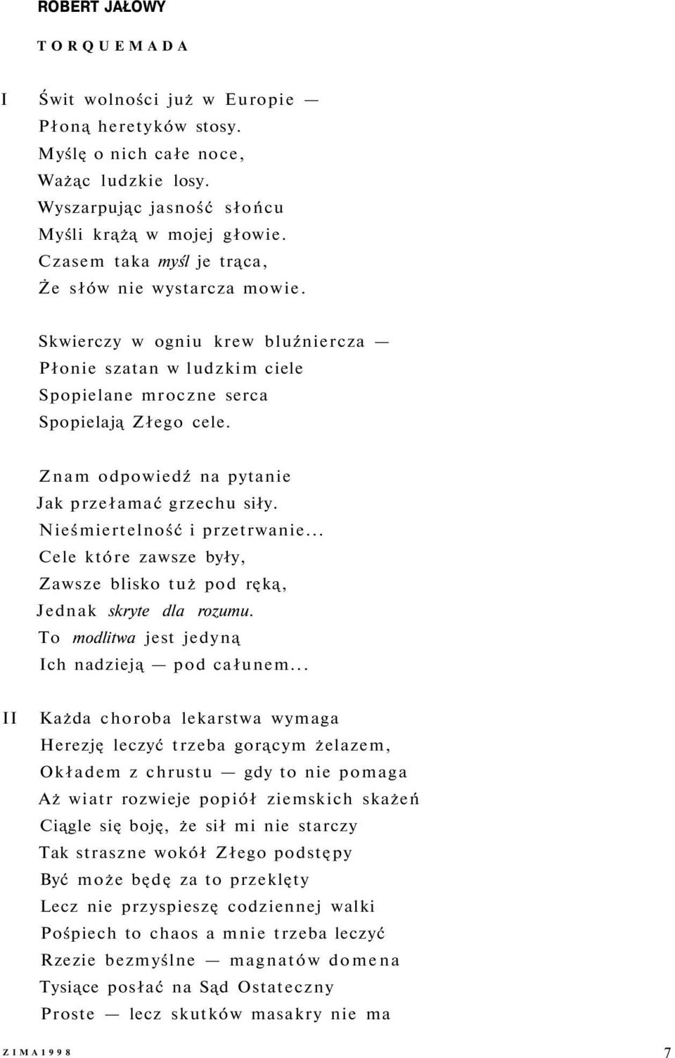 Znam odpowiedź na pytanie Jak przełamać grzechu siły. Nieśmiertelność i przetrwanie... Cele które zawsze były, Zawsze blisko tuż pod ręką, Jednak skryte dla rozumu.