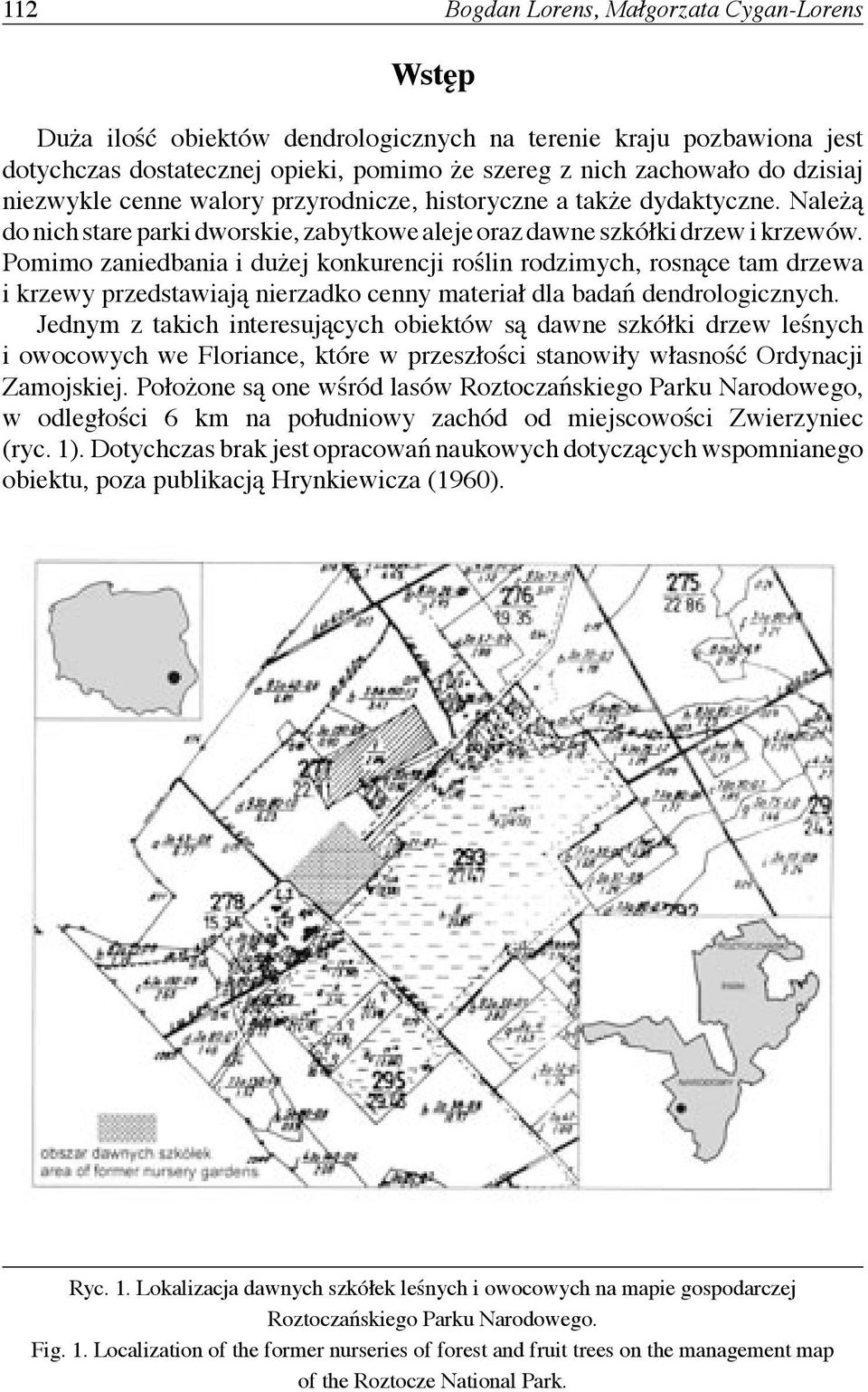 Pomimo zaniedbania i dużej konkurencji roślin rodzimych, rosnące tam drzewa i krzewy przedstawiają nierzadko cenny materiał dla badań dendrologicznych.