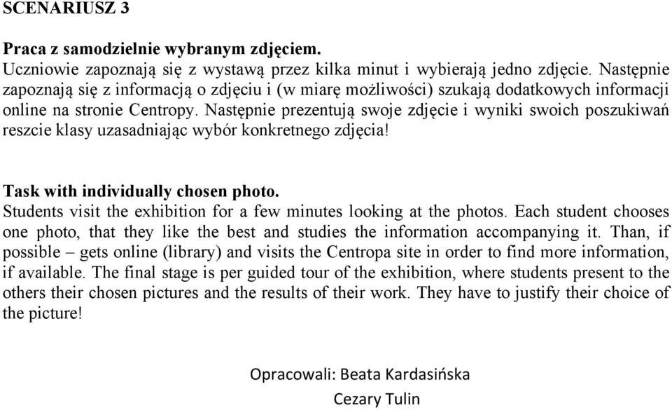 Następnie prezentują swoje zdjęcie i wyniki swoich poszukiwań reszcie klasy uzasadniając wybór konkretnego zdjęcia! Task with individually chosen photo.