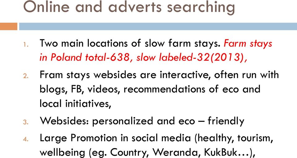Fram stays websides are interactive, often run with blogs, FB, videos, recommendations of eco