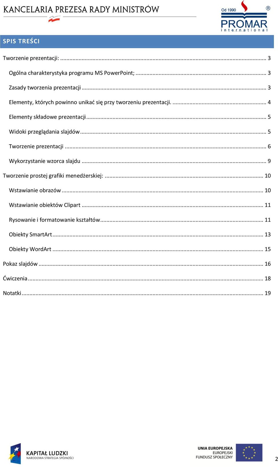 .. 5 Tworzenie prezentacji... 6 Wykorzystanie wzorca slajdu... 9 Tworzenie prostej grafiki menedżerskiej:... 10 Wstawianie obrazów.