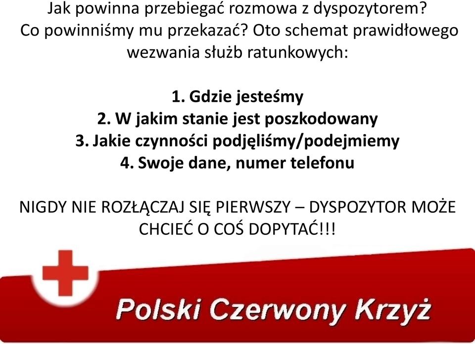 W jakim stanie jest poszkodowany 3. Jakie czynności podjęliśmy/podejmiemy 4.